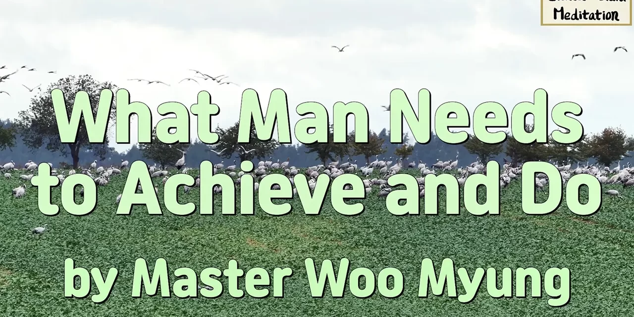 🛤️ What Man Needs to Achieve and Do | Master Woo Myung | Santa Clara Meditation