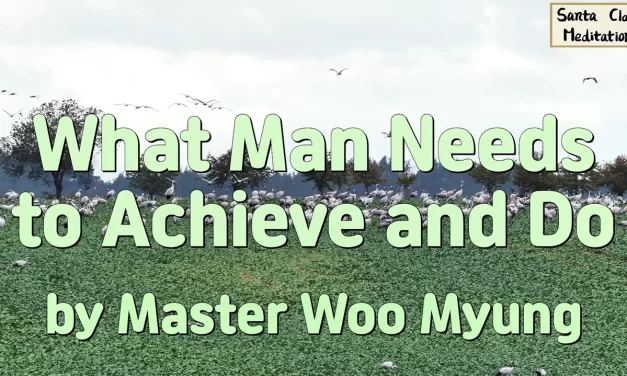 🛤️ What Man Needs to Achieve and Do | Master Woo Myung | Santa Clara Meditation