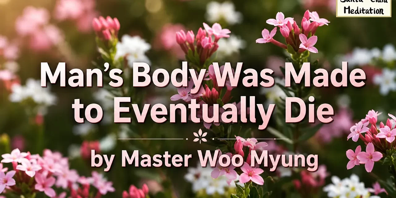 ๐
Manโs Body Was Made to Eventually Die โ Master Woo Myung | Santa Clara Meditation