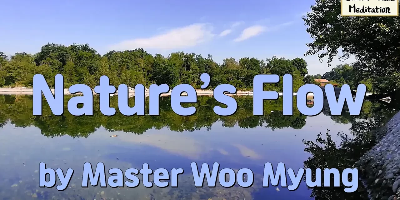 🍃 Nature’s Flow: Living as Truth in the Eternal Flow | Master Woo Myung | Santa Clara Meditation