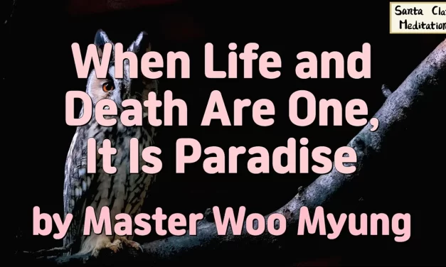 🌅 When Life and Death Are One, It Is Paradise | Master Woo Myung | Santa Clara Meditation