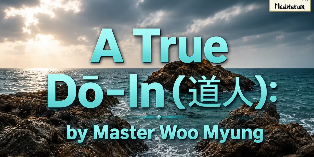☯️ A True Dō – In (道人): The Path to Enlightenment | Master Woo Myung | Santa Clara Meditation