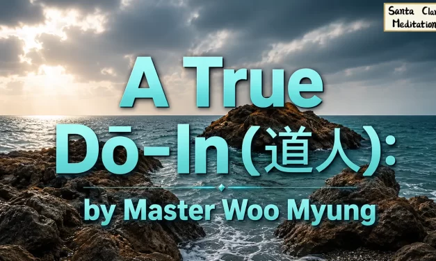 ☯️ A True Dō – In (道人): The Path to Enlightenment | Master Woo Myung | Santa Clara Meditation