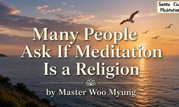 ✨ Many People Ask If Meditation Is a Religion | Master Woo Myung | Santa Clara Meditation