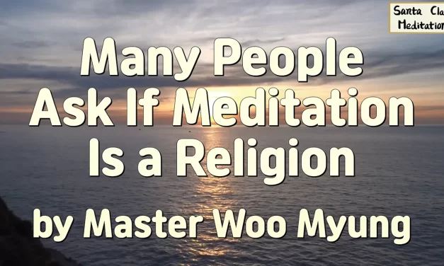 ✨ Many People Ask If Meditation Is a Religion | Master Woo Myung | Santa Clara Meditation