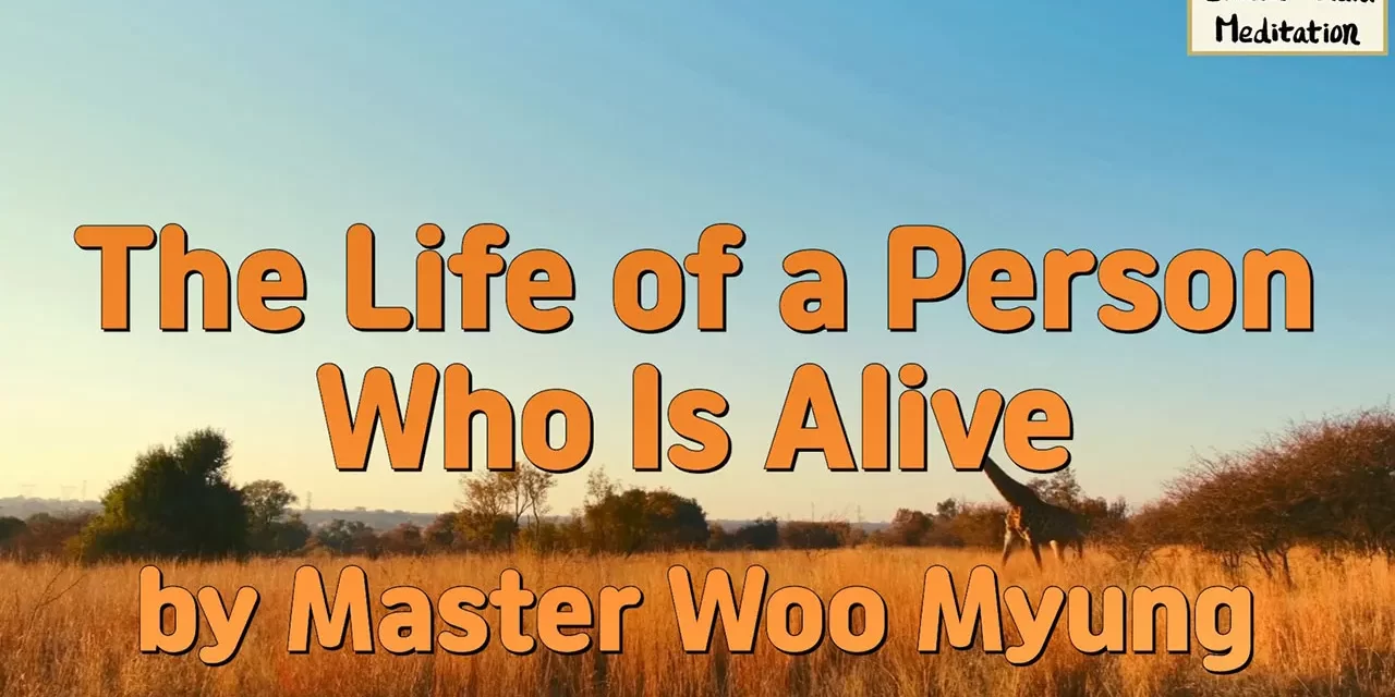 🌱 The Life of a Person Who Is Alive: True Living vs. False Life | Master Woo Myung | Santa Clara Meditation