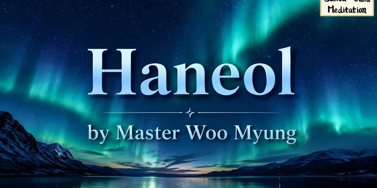 🌀 Haneol: Pure Emptiness and Wondrous Existence | Master Woo Myung | Santa Clara Meditation