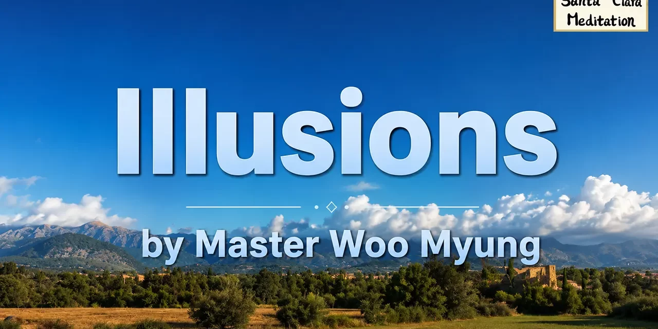 🌫️ Illusions: Chasing the Wind and Clouds | Master Woo Myung | Santa Clara Meditation