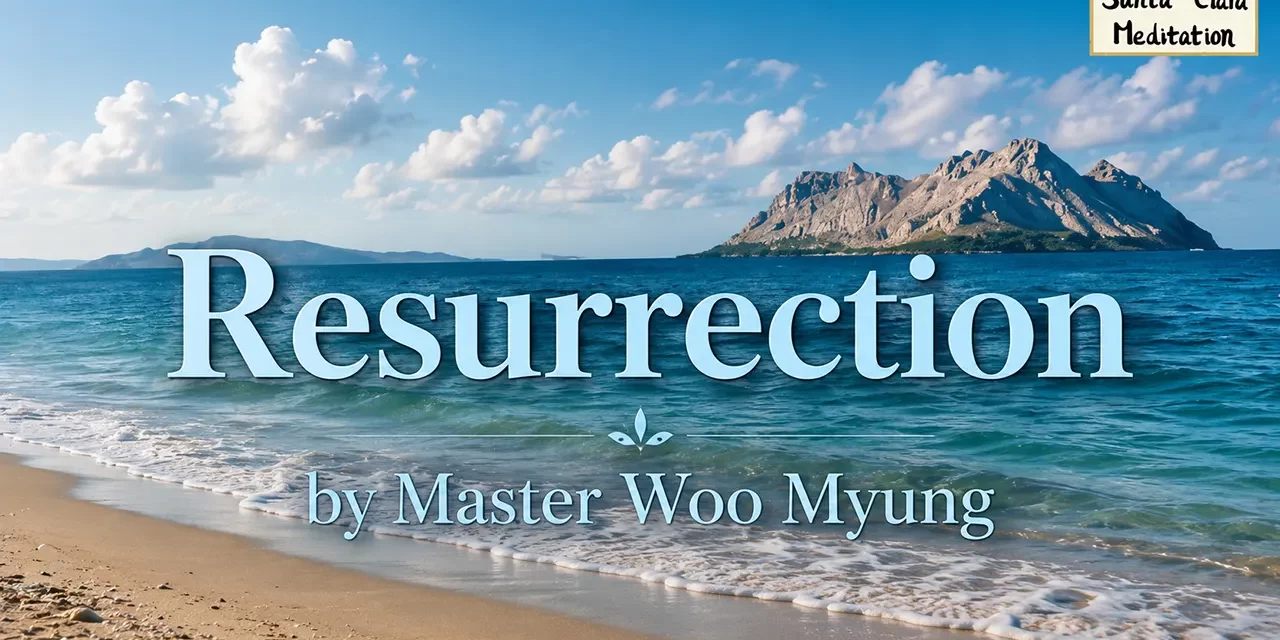 π
Resurrection: New Heaven, New Earth, and the Living Kingdom β Master Woo Myung | Santa Clara Meditation