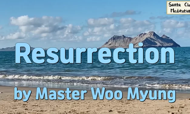 🌅 Resurrection: New Heaven, New Earth, and the Living Kingdom – Master Woo Myung | Santa Clara Meditation