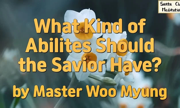 🌟 What Kind of Abilities Should the Savior Have?: Uniting All with Truth | Master Woo Myung | Santa Clara Meditation