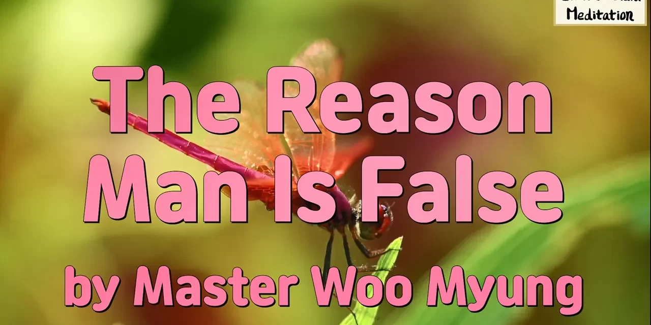 🪞 The Reason Man Is False: Living in an Illusion – Master Woo Myung | Santa Clara Meditation