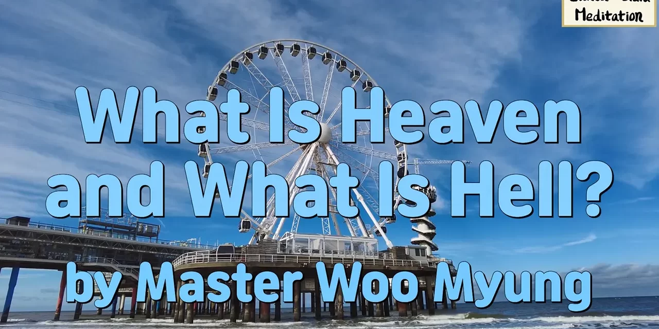 🌈 What Is Heaven and What Is Hell? | Master Woo Myung | Santa Clara Meditation