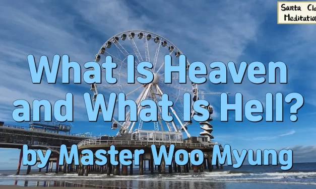 🌈 What Is Heaven and What Is Hell? | Master Woo Myung | Santa Clara Meditation
