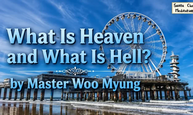 🌈 What Is Heaven and What Is Hell? | Master Woo Myung | Santa Clara Meditation