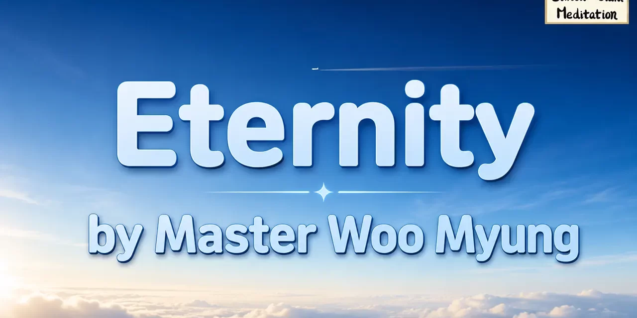 🌿 Eternity: The Nature of the Unchanging | Master Woo Myung | WSJ Bestselling Author | Santa Clara Meditation