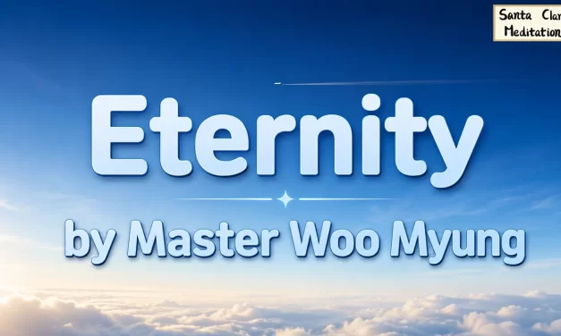 🌿 Eternity: The Nature of the Unchanging | Master Woo Myung | WSJ Bestselling Author | Santa Clara Meditation