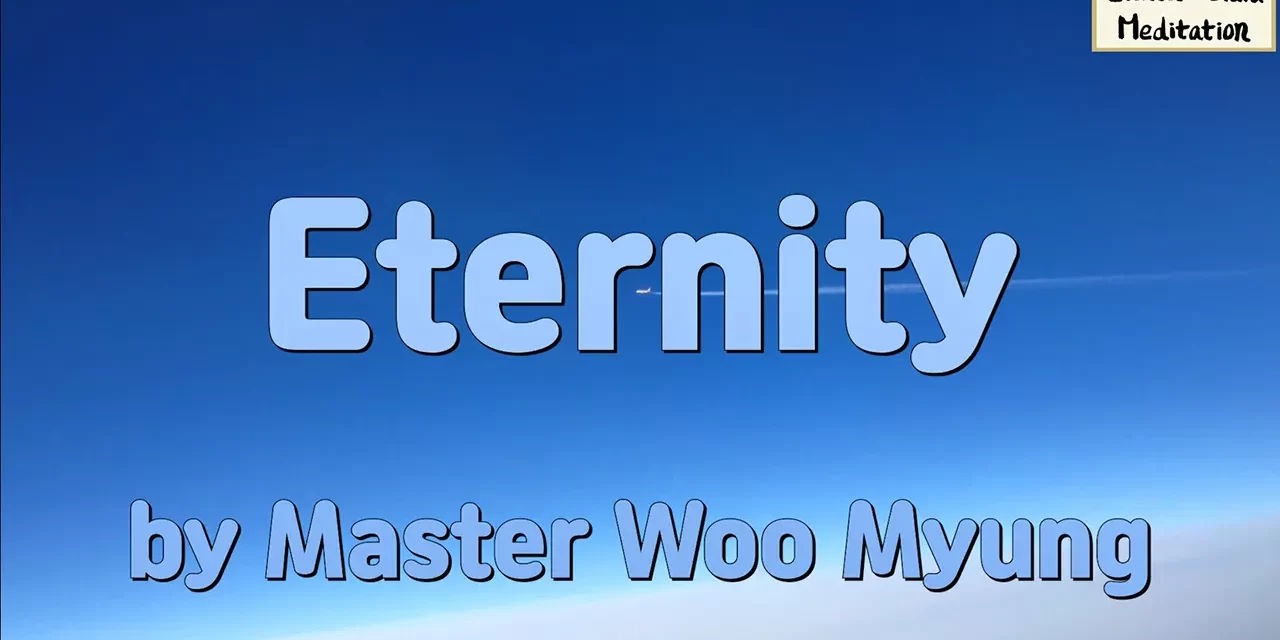 🌿 Eternity: The Nature of the Unchanging | Master Woo Myung | WSJ Bestselling Author | Santa Clara Meditation