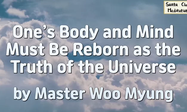 🌌 One’s Body and Mind Must Be Reborn as the Truth of the Universe | Master Woo Myung | Santa Clara Meditation