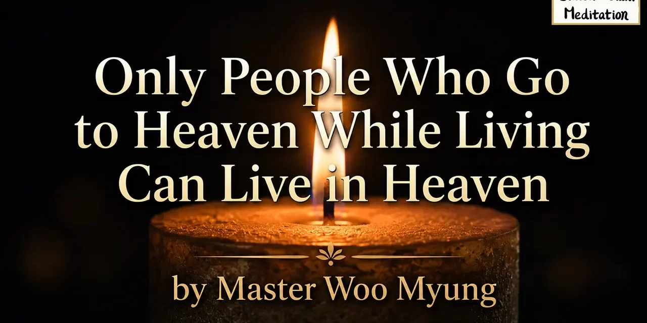 ☁️ Only People Who Go to Heaven While Living Can Live in Heaven | Master Woo Myung | Santa Clara Meditation