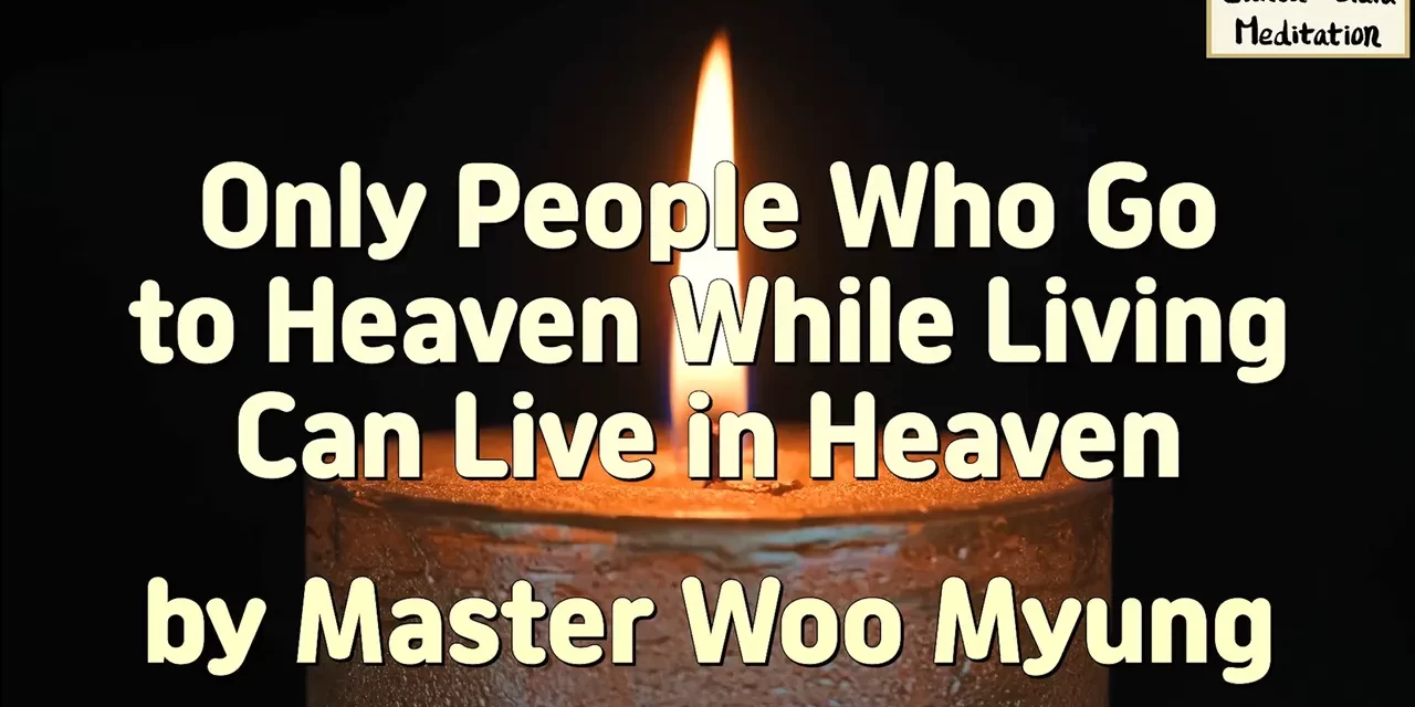 ☁️ Only People Who Go to Heaven While Living Can Live in Heaven | Master Woo Myung | Santa Clara Meditation