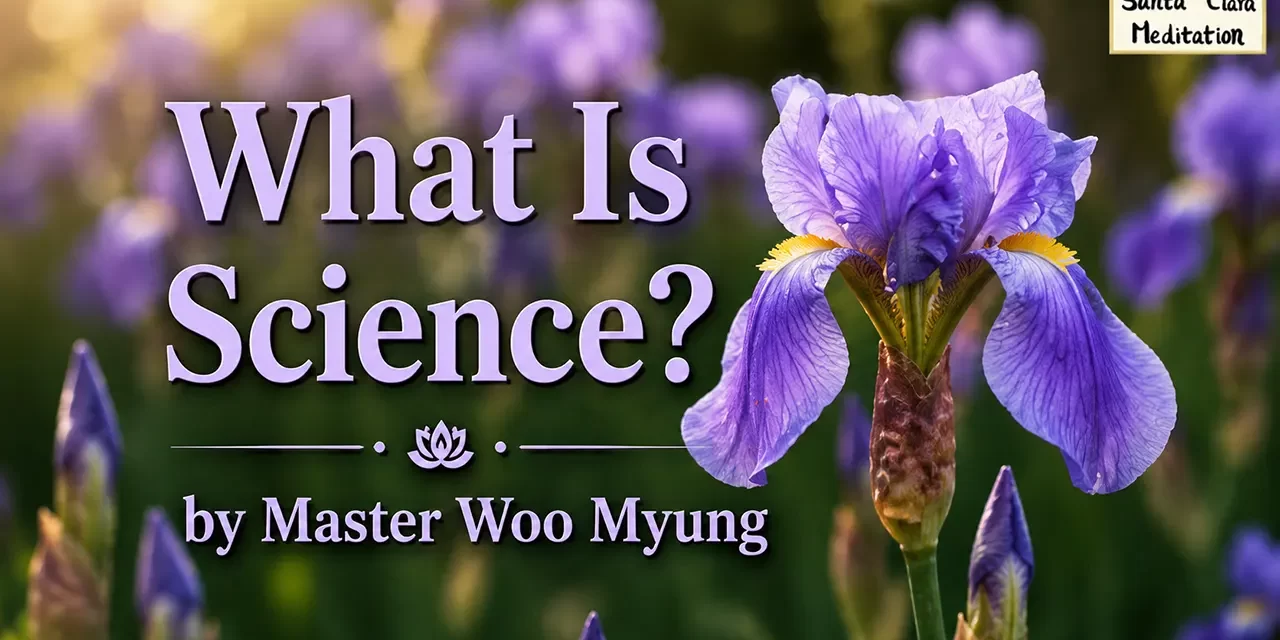 🔬 What Is Science? – Master Woo Myung | Santa Clara Meditation