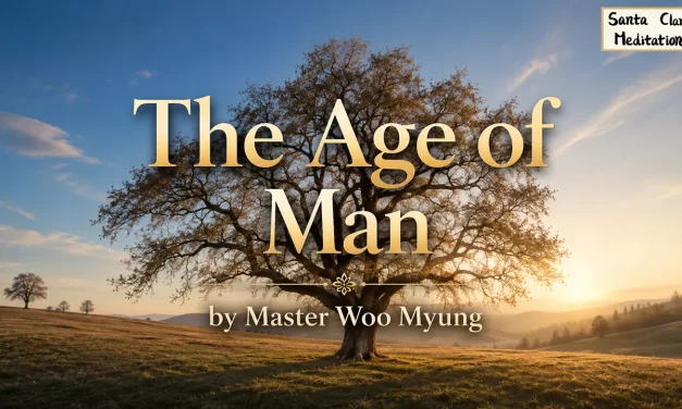🌅 The Age of Man: Becoming the Master of Truth – Master Woo Myung | Santa Clara Meditation