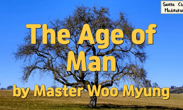 🌅 The Age of Man: Becoming the Master of Truth – Master Woo Myung | Santa Clara Meditation