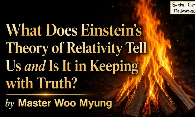 🧪 What Does Einstein’s Theory of Relativity Tell Us and Is It in Keeping with Truth? | Master Woo Myung | Santa Clara Meditation