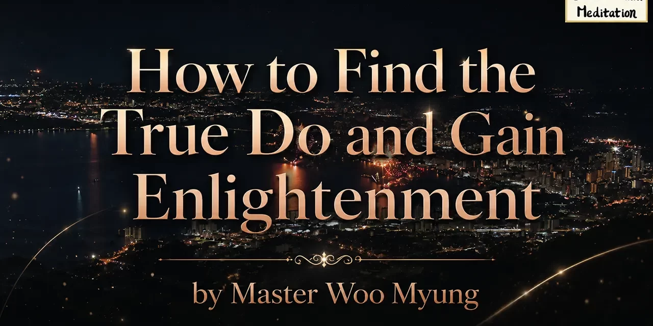 π How to Find the True DΕ and Gain Enlightenment | Master Woo Myung | Santa Clara Meditation