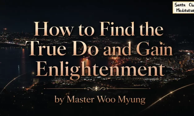 🌄 How to Find the True Dō and Gain Enlightenment | Master Woo Myung | Santa Clara Meditation