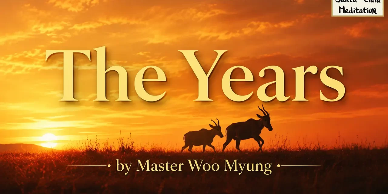 🌿 The Years: Living Beyond Time | Master Woo Myung | Santa Clara Meditation