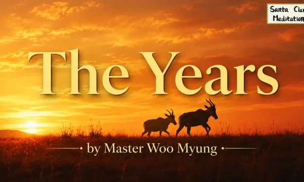 🌿 The Years: Living Beyond Time | Master Woo Myung | Santa Clara Meditation