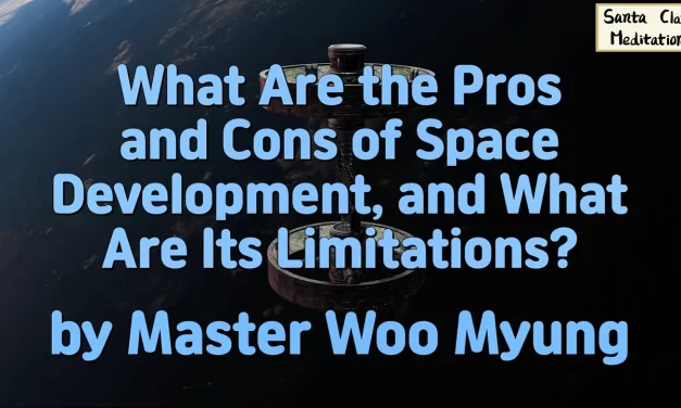 🚀 What Are the Pros and Cons of Space Development, and What Are Its Limitations? | Master Woo Myung | Santa Clara Meditation