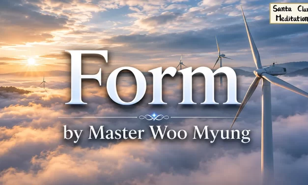 🌿 Form: Seeing Beyond Life and Death | Master Woo Myung | Santa Clara Meditation