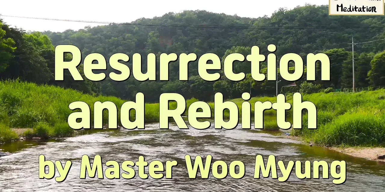 🌱 Resurrection and Rebirth: What It Truly Means to Live – Master Woo Myung | Santa Clara Meditation