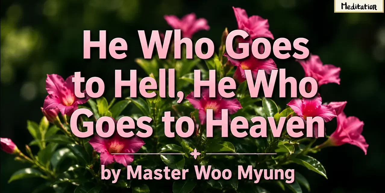 π He Who Goes to Hell, He Who Goes to Heaven | Master Woo Myung | Santa Clara Meditation