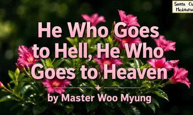 🌍 He Who Goes to Hell, He Who Goes to Heaven | Master Woo Myung | Santa Clara Meditation