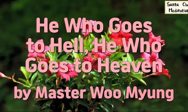 🌍 He Who Goes to Hell, He Who Goes to Heaven | Master Woo Myung | Santa Clara Meditation