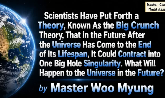🌌 Scientists Have Put Forth a Theory, Known As the Big Crunch Theory, That in the Future After the Universe Has Come to the End of Its Lifespan, It Could Contract into One Big Hole Singularity. What Will Happen to the Universe in the Future? | Master Woo Myung
