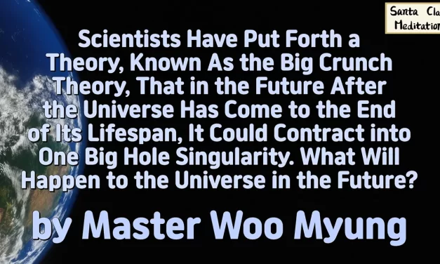🌌 Scientists Have Put Forth a Theory, Known As the Big Crunch Theory, That in the Future After the Universe Has Come to the End of Its Lifespan, It Could Contract into One Big Hole Singularity. What Will Happen to the Universe in the Future? | Master Woo Myung