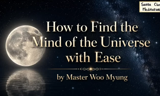 🌌 How to Find the Mind of the Universe with Ease – Master Woo Myung | Santa Clara Meditation