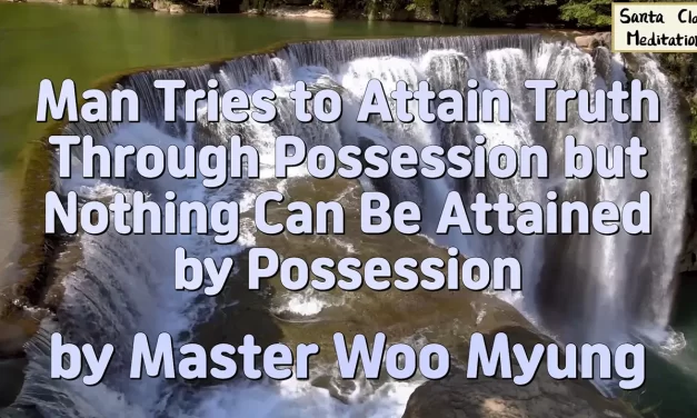 💎 Man Tries to Attain Truth Through Possession but Nothing Can Be Attained by Possession | Master Woo Myung