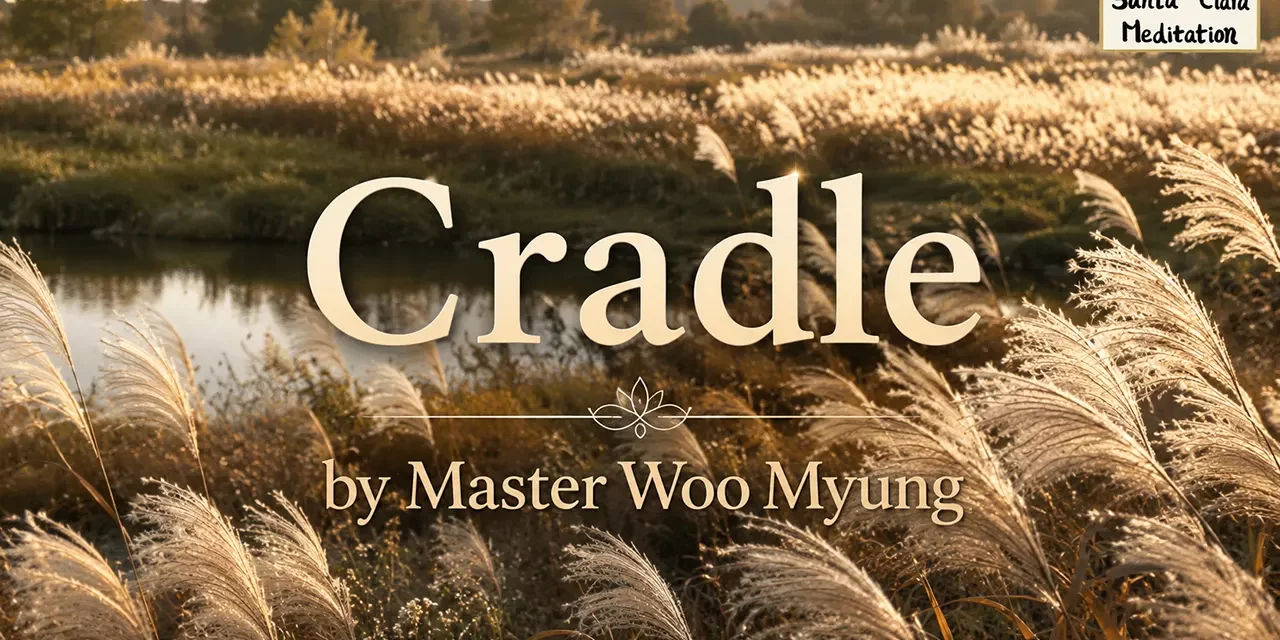 🧺 Cradle: A Mother’s Sorrow and Strength | Master Woo Myung | Santa Clara Meditation