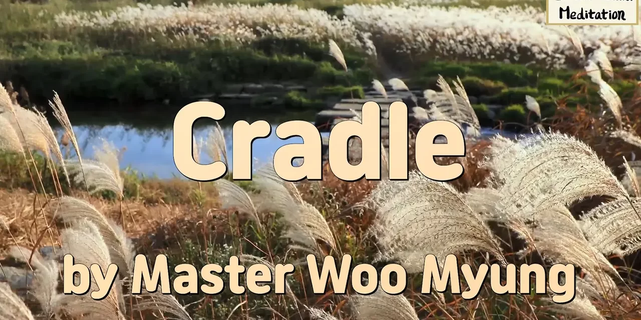 🧺 Cradle: A Mother’s Sorrow and Strength | Master Woo Myung | Santa Clara Meditation