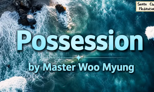 🌀 Possession: The Danger of False Minds and Illusions – Master Woo Myung | Santa Clara Meditation