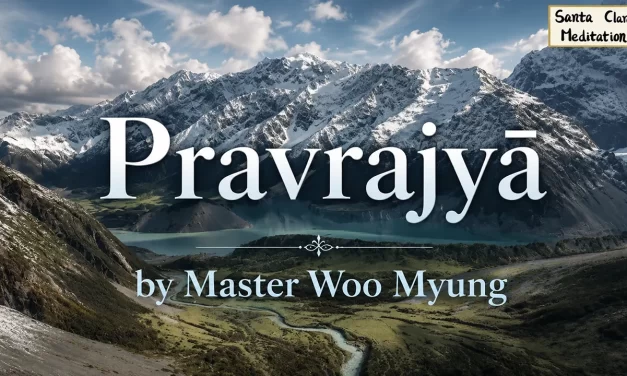 🌄 Pravrajyā: A New Path to Truth Without Renunciation – Master Woo Myung | Santa Clara Meditation