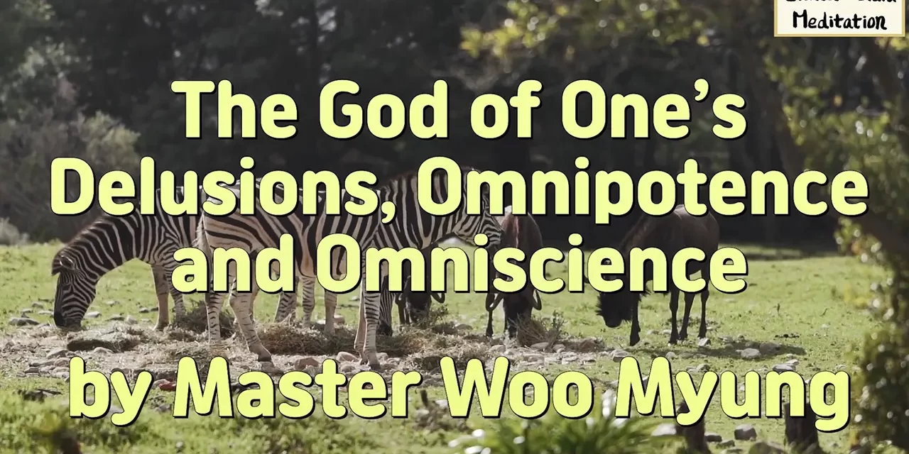 🌌 The God of One’s Delusions, Omnipotence and Omniscience | Master Woo Myung | Santa Clara Meditation
