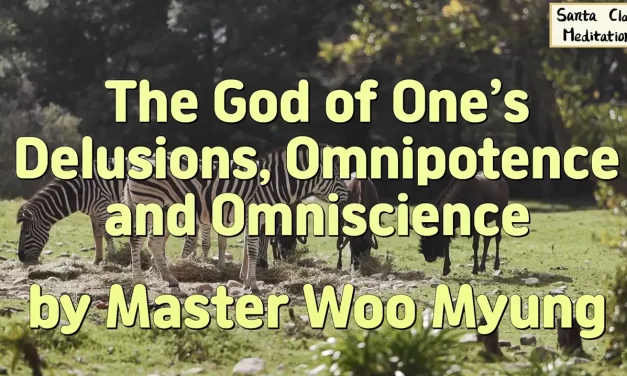 🌌 The God of One’s Delusions, Omnipotence and Omniscience | Master Woo Myung | Santa Clara Meditation