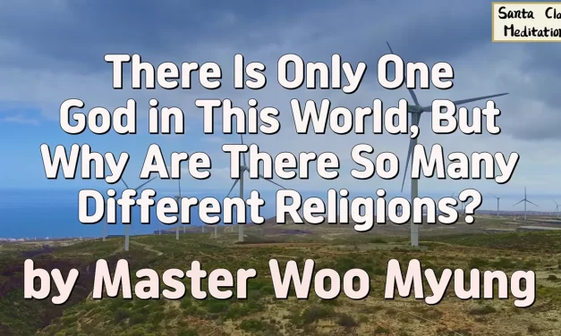 🌍 There Is Only One God in This World, But Why Are There So Many Different Religions? | Master Woo Myung | Santa Clara Meditation